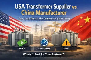 Comparaison des fournisseurs de transformateurs américains et chinois montrant les différences de coûts, de délais et de risques pour l'approvisionnement des industries et des services publics en 2026, adaptée aux acheteurs B2B Energy Transformer